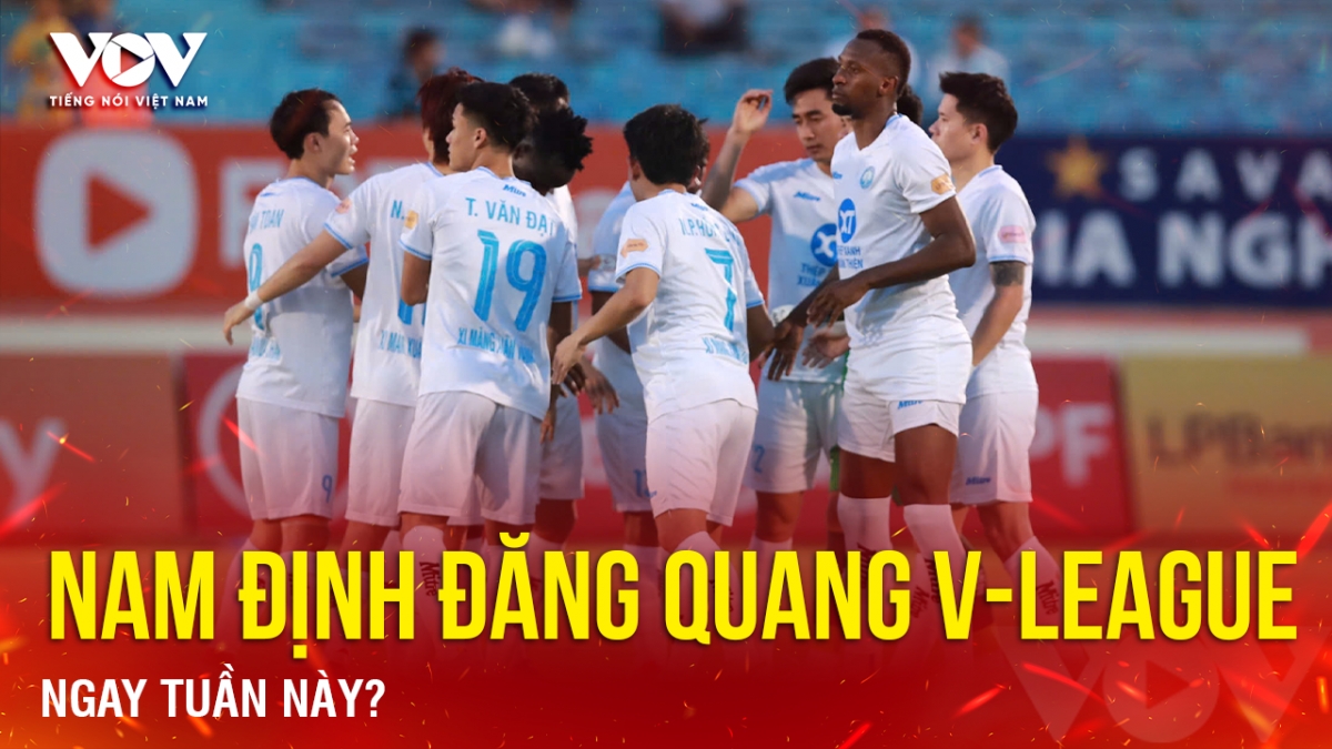 Tin bóng đá 14-6: Nam Định đăng quang V-League ngay tuần này?